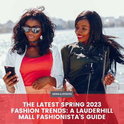 The Latest Spring 2023 Fashion Trends: A Lauderhill Mall Fashionista's Guide